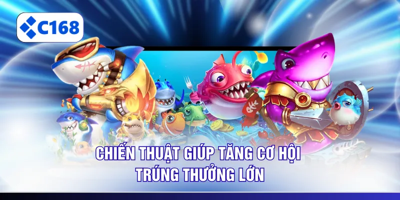 Chiến thuật giúp tăng cơ hội trúng thưởng lớn