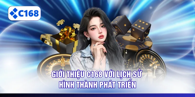 Giới thiệu C168 với lịch sử hình thành phát triển
