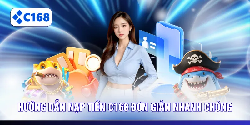 Hướng dẫn nạp tiền C168 đơn giản nhanh chóng