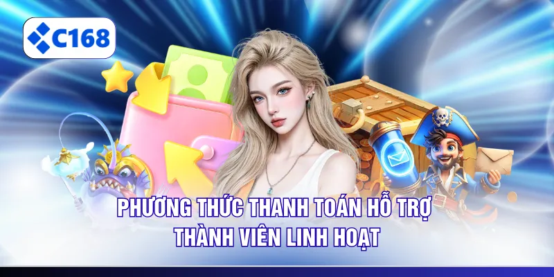 Phương thức thanh toán hỗ trợ thành viên linh hoạt